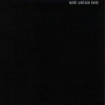 Lanegan, Mark Band: Bubblegum (2004)