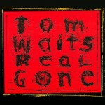 Waits, Tom: Real Gone (2004)