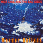Cave, Nick & The Bad Seeds: Murder Ballads (1996) Cave, Nick & The Bad Seeds: Murder Ballads (1996)