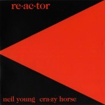 Young, Neil & Crazy Horse: Re·ac·tor (1981)