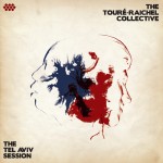 Touré-Raichel Collective: The Tel Aviv Session (2012)