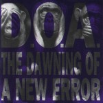 D.O.A.: The Dawning Of A New Error (1992)