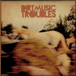 Dirtmusic: Troubles (2013)