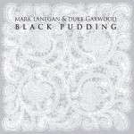 Lanegan, Mark & Garwood, Duke: Black Pudding (2013)