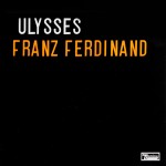 Franz Ferdinand: Ulysses (2009)