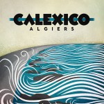 Calexico: Algiers (2012)