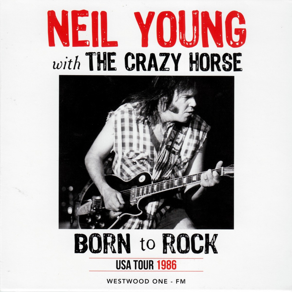 Neil Young with Crazy Horse: Born To Rock - USA Tour 1986 (2015)