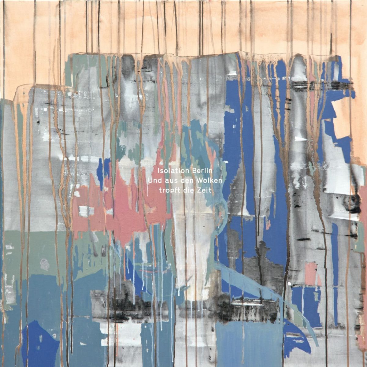 Isolation Berlin: Und aus den Wolken tropft die Zeit (2016)